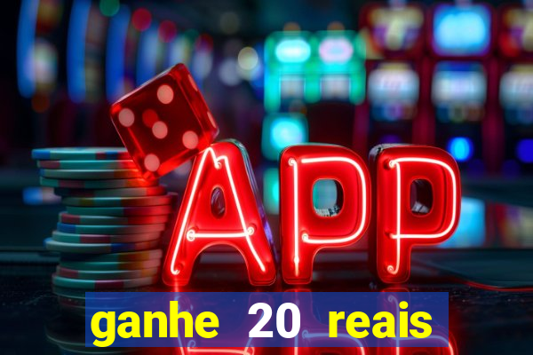 ganhe 20 reais para apostar cassino